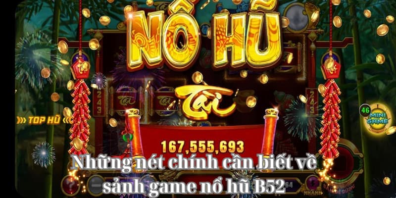 Những nét chính cần biết về sảnh game nổ hũ B52