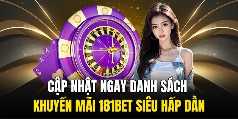 Cập nhật ngay danh sách khuyến mãi 181Bet siêu hấp dẫn