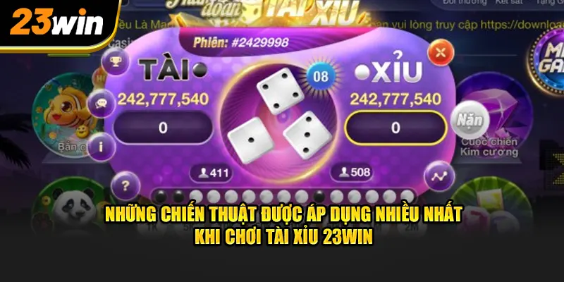 Những chiến thuật được áp dụng nhiều nhất khi chơi Tài Xỉu 23WIN