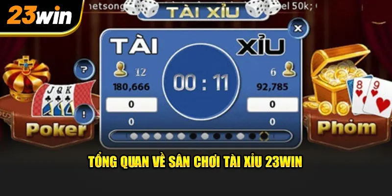 Tổng quan về sân chơi Tài Xỉu 23WIN